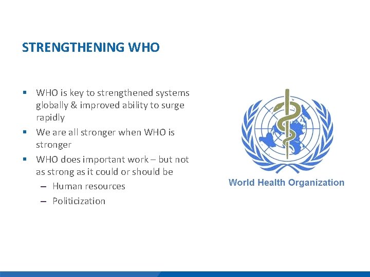 STRENGTHENING WHO § WHO is key to strengthened systems globally & improved ability to