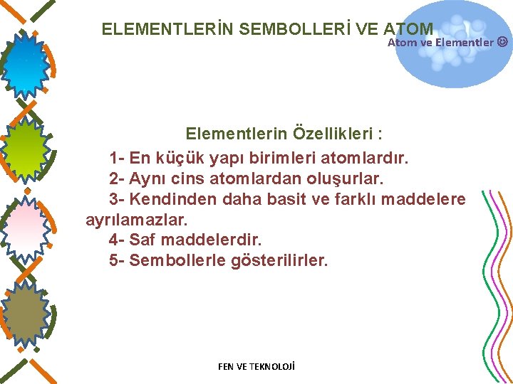 ELEMENTLERİN SEMBOLLERİ VE ATOM Atom ve Elementlerin Özellikleri : 1 - En küçük yapı