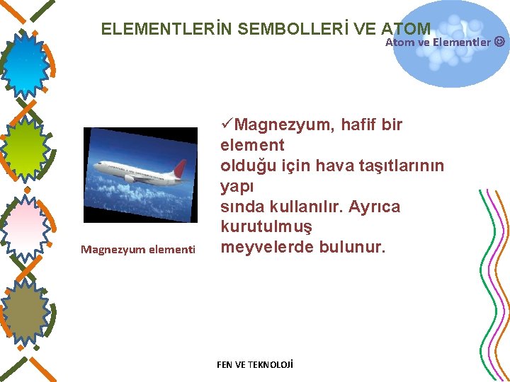 ELEMENTLERİN SEMBOLLERİ VE ATOM Atom ve Elementler Magnezyum elementi üMagnezyum, hafif bir element olduğu