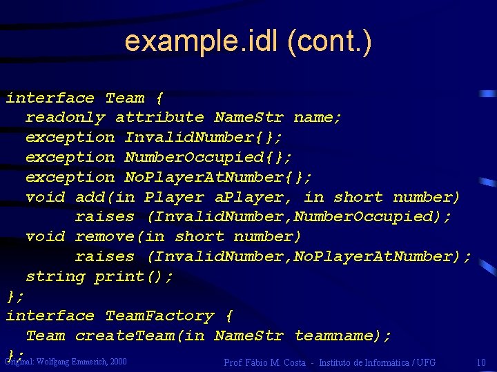 example. idl (cont. ) interface Team { readonly attribute Name. Str name; exception Invalid.