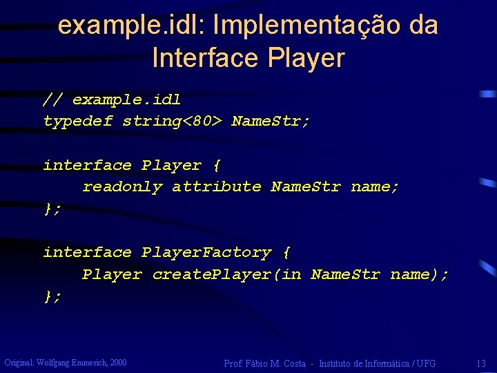 example. idl: Implementação da Interface Player // example. idl typedef string<80> Name. Str; interface