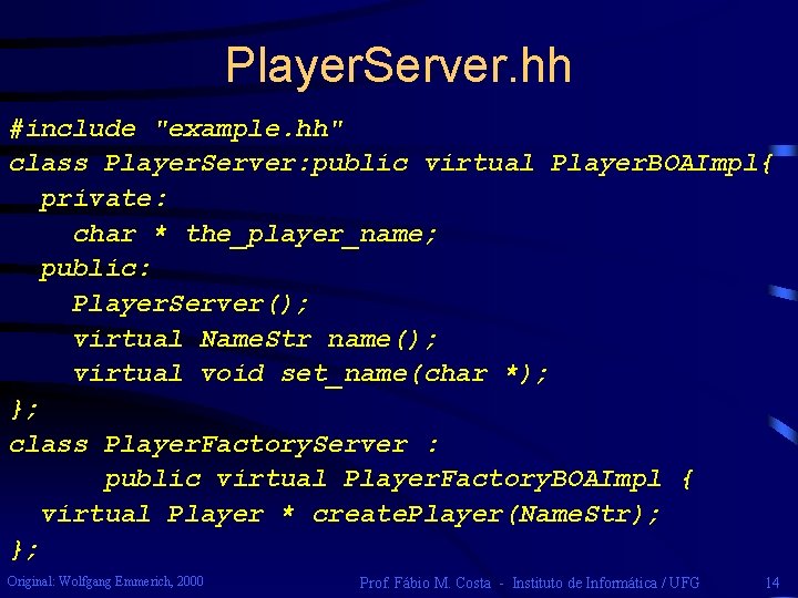 Player. Server. hh #include "example. hh" class Player. Server: public virtual Player. BOAImpl{ private: