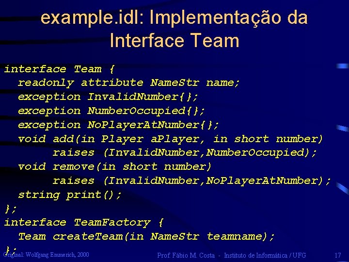 example. idl: Implementação da Interface Team interface Team { readonly attribute Name. Str name;