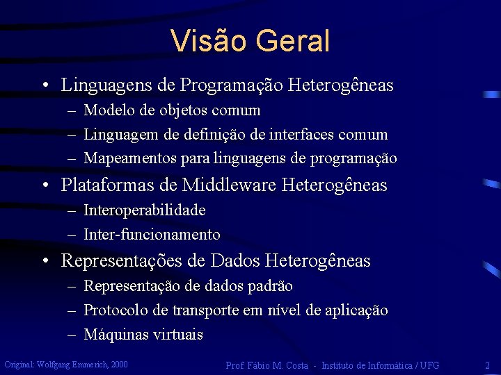 Visão Geral • Linguagens de Programação Heterogêneas – Modelo de objetos comum – Linguagem