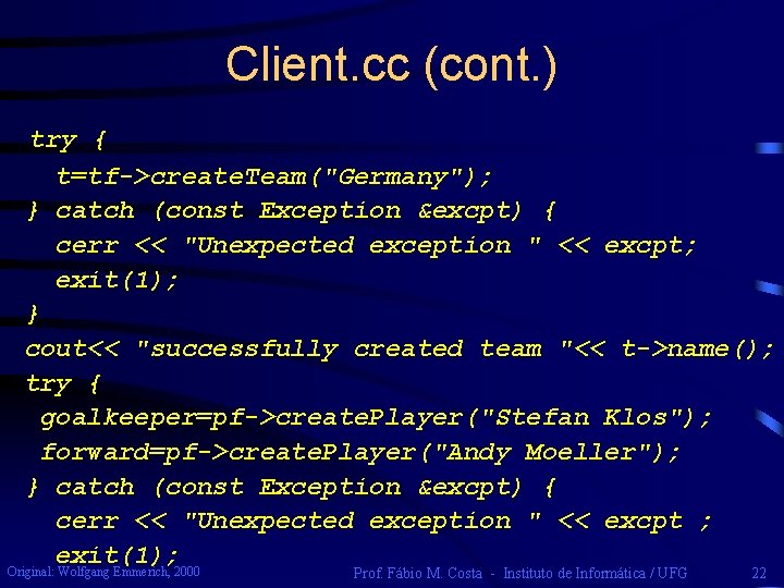 Client. cc (cont. ) try { t=tf->create. Team("Germany"); } catch (const Exception &excpt) {