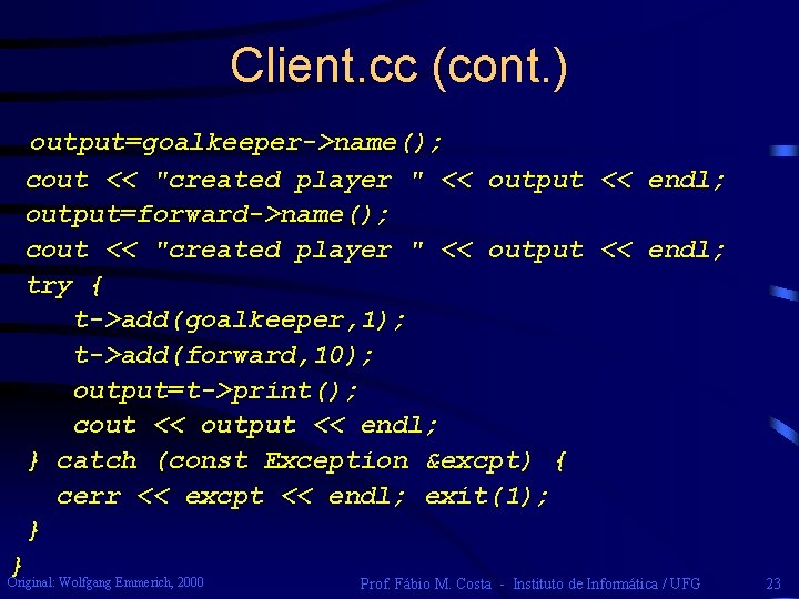 Client. cc (cont. ) output=goalkeeper->name(); cout << "created player " << output << endl;