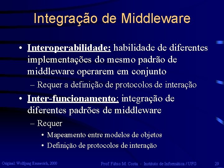 Integração de Middleware • Interoperabilidade: habilidade de diferentes implementações do mesmo padrão de middleware