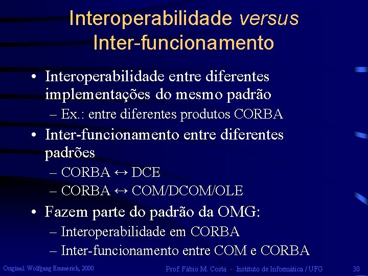 Interoperabilidade versus Inter-funcionamento • Interoperabilidade entre diferentes implementações do mesmo padrão – Ex. :