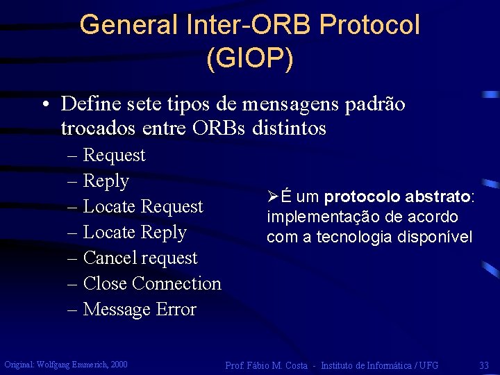 General Inter-ORB Protocol (GIOP) • Define sete tipos de mensagens padrão trocados entre ORBs