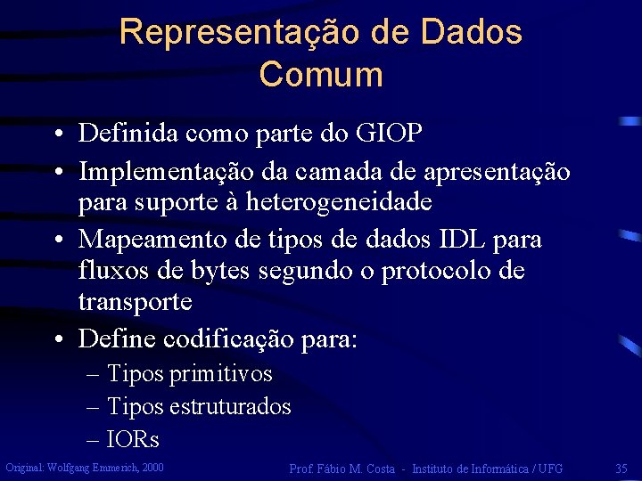 Representação de Dados Comum • Definida como parte do GIOP • Implementação da camada