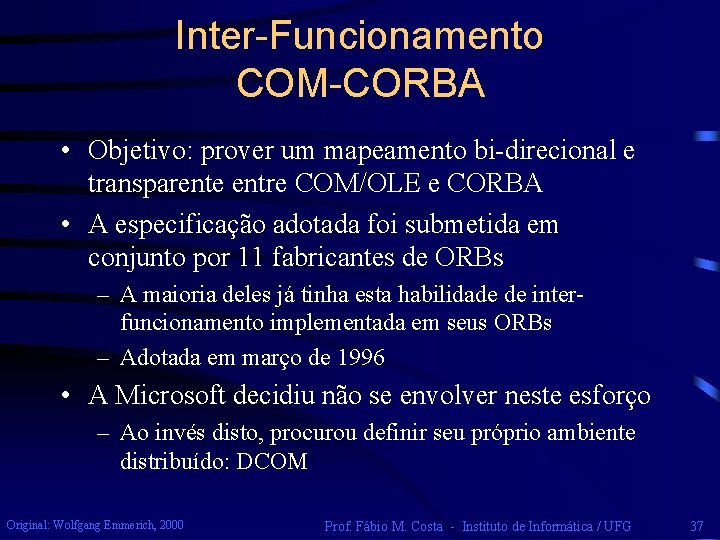 Inter-Funcionamento COM-CORBA • Objetivo: prover um mapeamento bi-direcional e transparente entre COM/OLE e CORBA