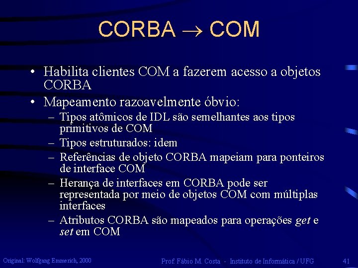 CORBA COM • Habilita clientes COM a fazerem acesso a objetos CORBA • Mapeamento