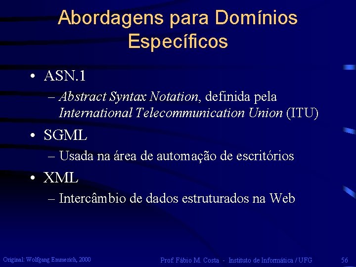 Abordagens para Domínios Específicos • ASN. 1 – Abstract Syntax Notation, definida pela International