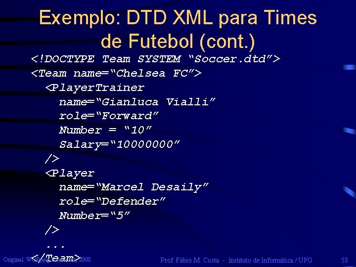 Exemplo: DTD XML para Times de Futebol (cont. ) <!DOCTYPE Team SYSTEM “Soccer. dtd”>
