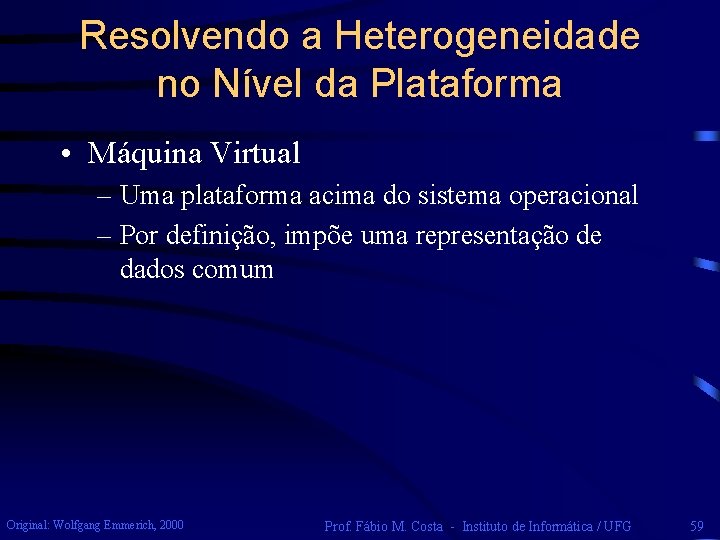 Resolvendo a Heterogeneidade no Nível da Plataforma • Máquina Virtual – Uma plataforma acima