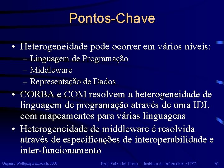 Pontos-Chave • Heterogeneidade pode ocorrer em vários níveis: – Linguagem de Programação – Middleware