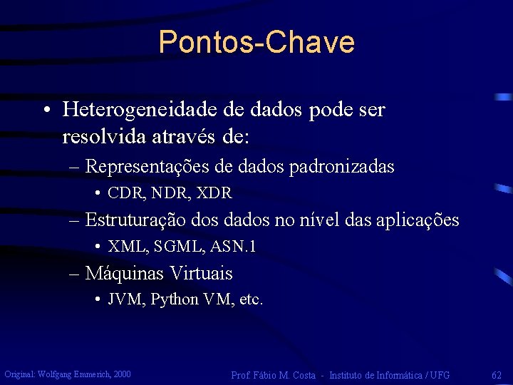 Pontos-Chave • Heterogeneidade de dados pode ser resolvida através de: – Representações de dados