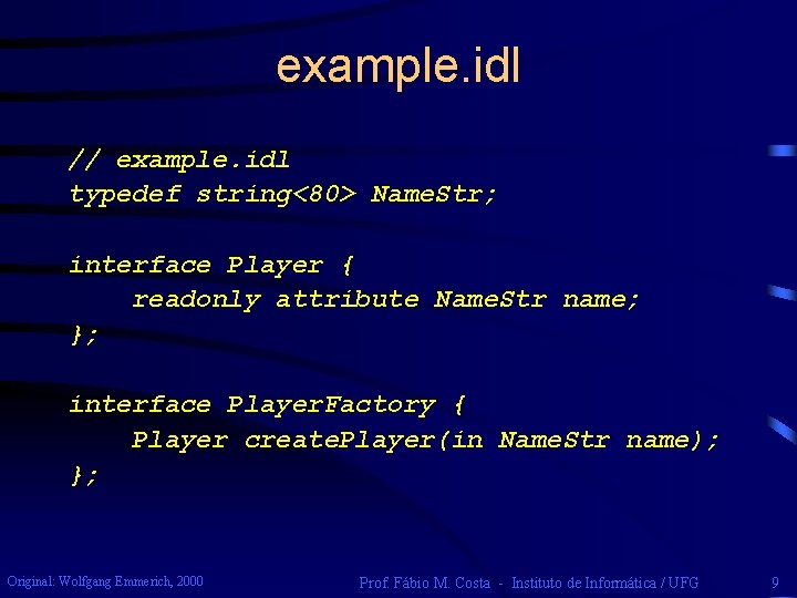 example. idl // example. idl typedef string<80> Name. Str; interface Player { readonly attribute