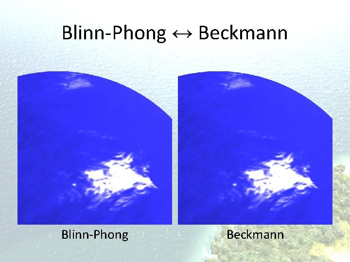 Blinn-Phong ↔ Beckmann Blinn-Phong Beckmann 