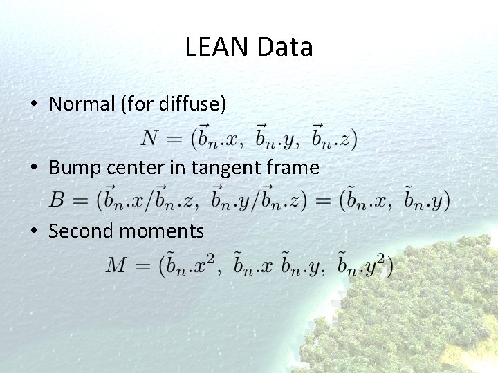 LEAN Data • Normal (for diffuse) • Bump center in tangent frame • Second