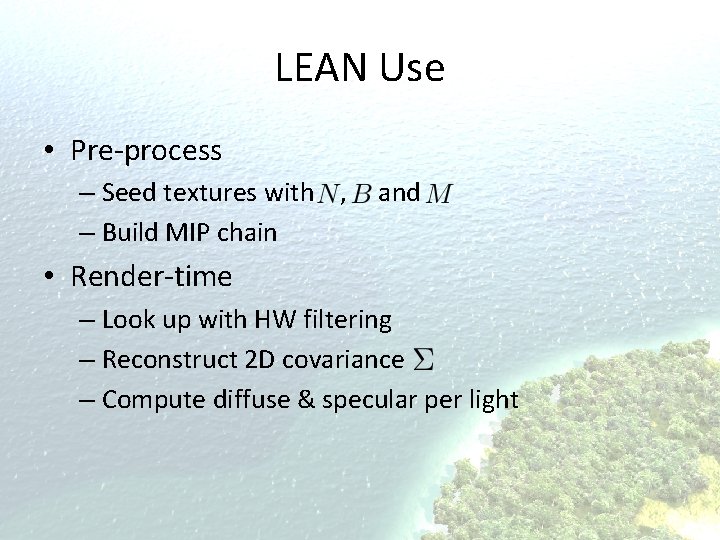LEAN Use • Pre-process – Seed textures with , – Build MIP chain and