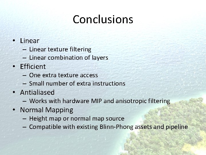 Conclusions • Linear – Linear texture filtering – Linear combination of layers • Efficient