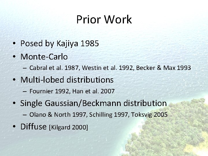 Prior Work • Posed by Kajiya 1985 • Monte-Carlo – Cabral et al. 1987,