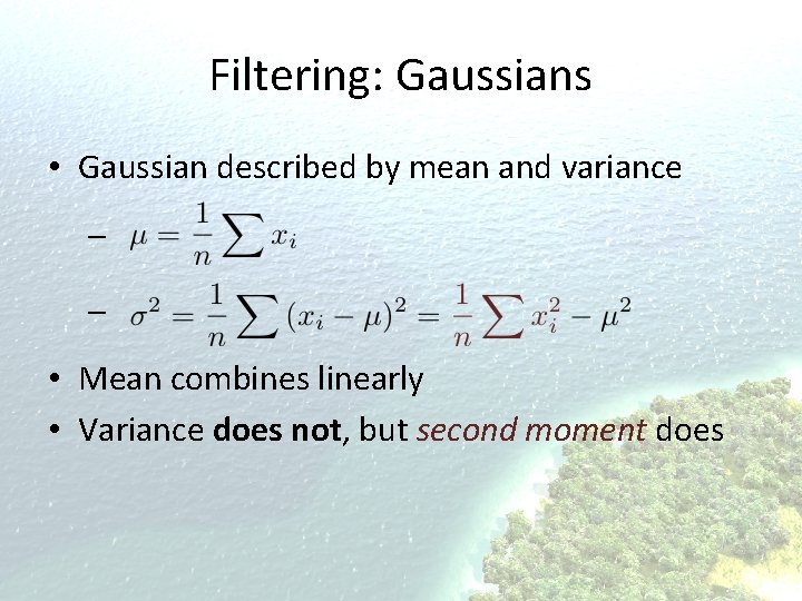 Filtering: Gaussians • Gaussian described by mean and variance – – • Mean combines