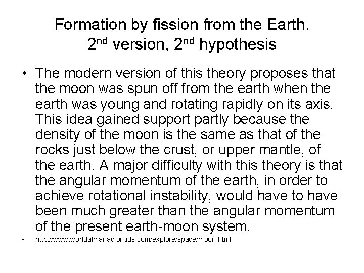 Formation by fission from the Earth. 2 nd version, 2 nd hypothesis • The