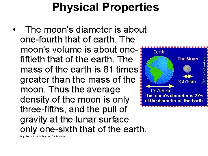 Physical Properties • The moon's diameter is about one-fourth that of earth. The moon's
