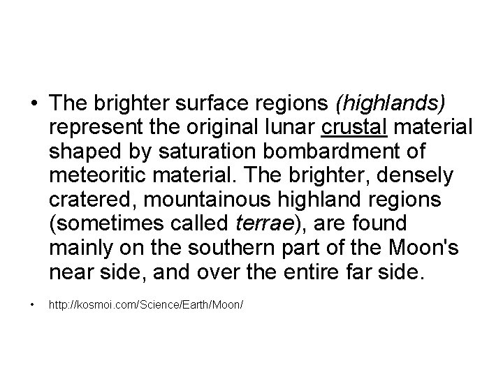  • The brighter surface regions (highlands) represent the original lunar crustal material shaped