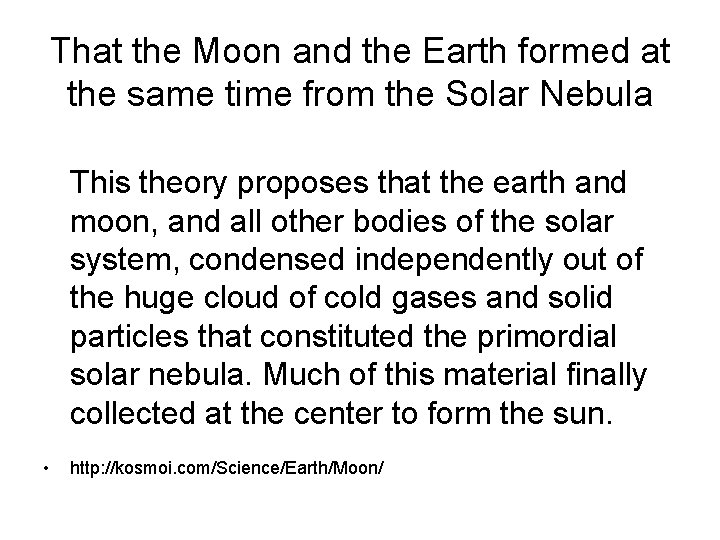 That the Moon and the Earth formed at the same time from the Solar