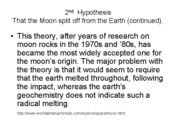 2 nd Hypothesis That the Moon split off from the Earth (continued). • This