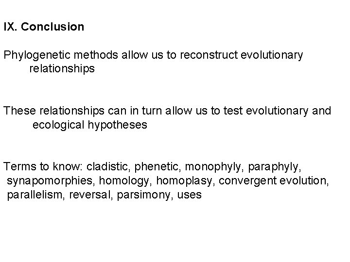 IX. Conclusion Phylogenetic methods allow us to reconstruct evolutionary relationships These relationships can in