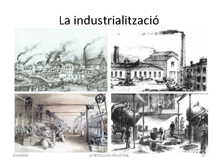 La industrialització BUXAWEB LA REVOLUCIÓ INDUSTRIAL 18 