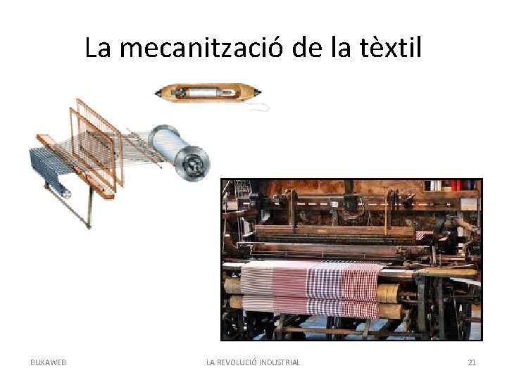 La mecanització de la tèxtil BUXAWEB LA REVOLUCIÓ INDUSTRIAL 21 