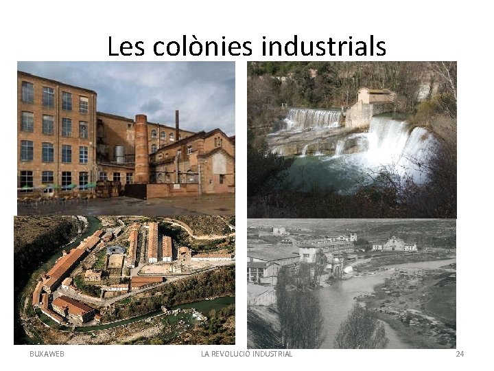 Les colònies industrials BUXAWEB LA REVOLUCIÓ INDUSTRIAL 24 