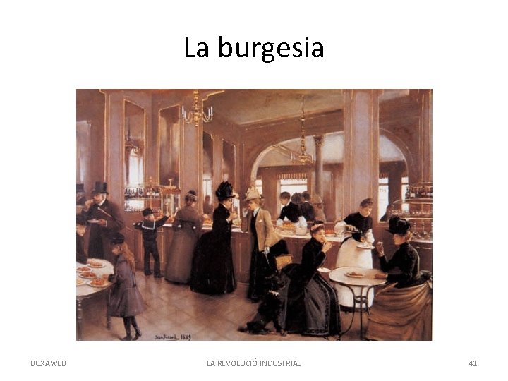 La burgesia BUXAWEB LA REVOLUCIÓ INDUSTRIAL 41 