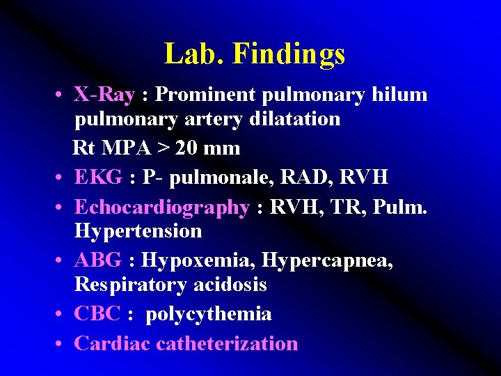 Lab. Findings • X-Ray : Prominent pulmonary hilum pulmonary artery dilatation Rt MPA >