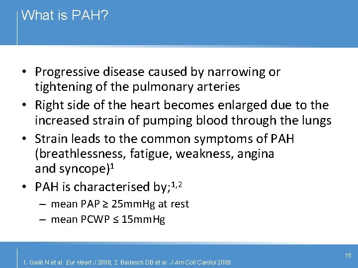 What is PAH? • Progressive disease caused by narrowing or tightening of the pulmonary
