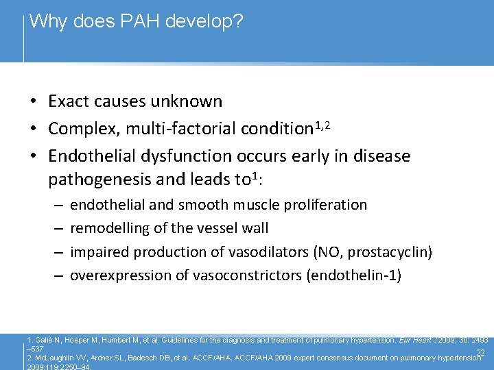 Why does PAH develop? • Exact causes unknown • Complex, multi-factorial condition 1, 2