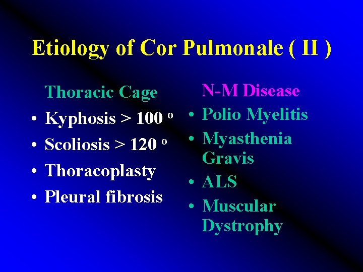 Etiology of Cor Pulmonale ( II ) • • N-M Disease Thoracic Cage Kyphosis