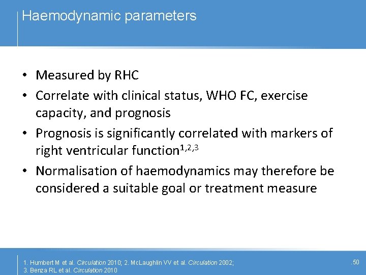 Haemodynamic parameters • Measured by RHC • Correlate with clinical status, WHO FC, exercise