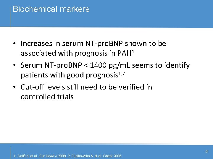 Biochemical markers • Increases in serum NT-pro. BNP shown to be associated with prognosis