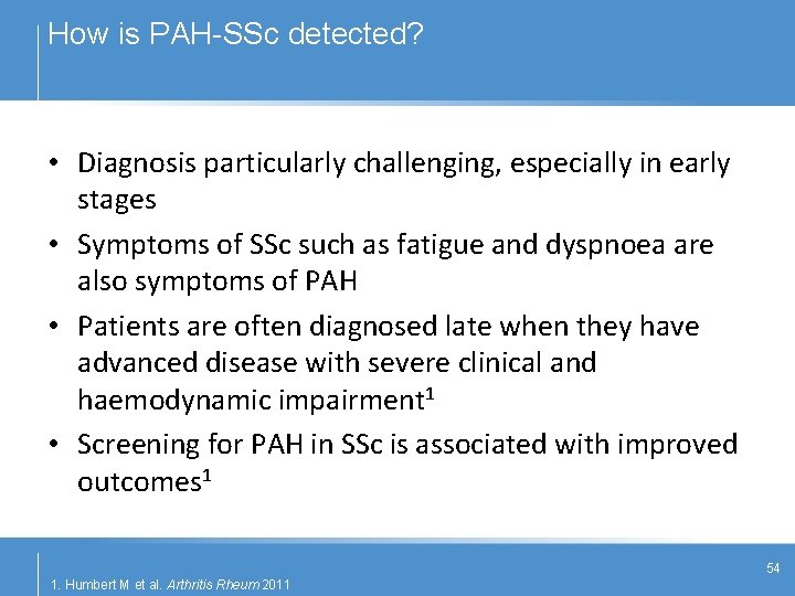 How is PAH-SSc detected? • Diagnosis particularly challenging, especially in early stages • Symptoms