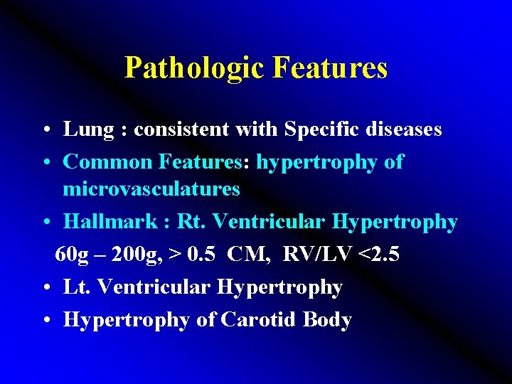 Pathologic Features • Lung : consistent with Specific diseases • Common Features: hypertrophy of