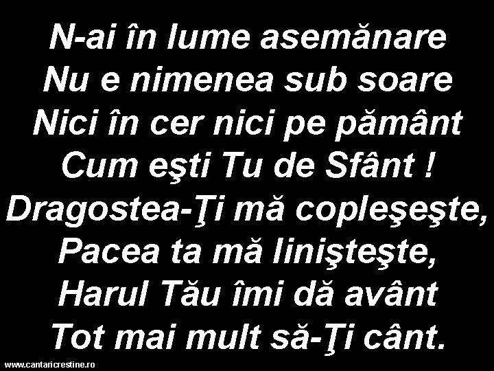 N-ai în lume asemănare Nu e nimenea sub soare Nici în cer nici pe