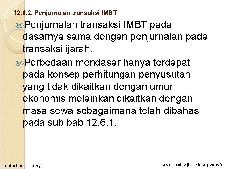 12. 6. 2. Penjurnalan transaksi IMBT pada dasarnya sama dengan penjurnalan pada transaksi ijarah. 12. 6. 2. Penjurnalan transaksi IMBT pada dasarnya sama dengan penjurnalan pada transaksi ijarah.