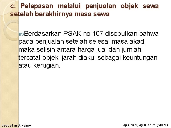 c. Pelepasan melalui penjualan objek sewa setelah berakhirnya masa sewa Berdasarkan PSAK no 107 c. Pelepasan melalui penjualan objek sewa setelah berakhirnya masa sewa Berdasarkan PSAK no 107