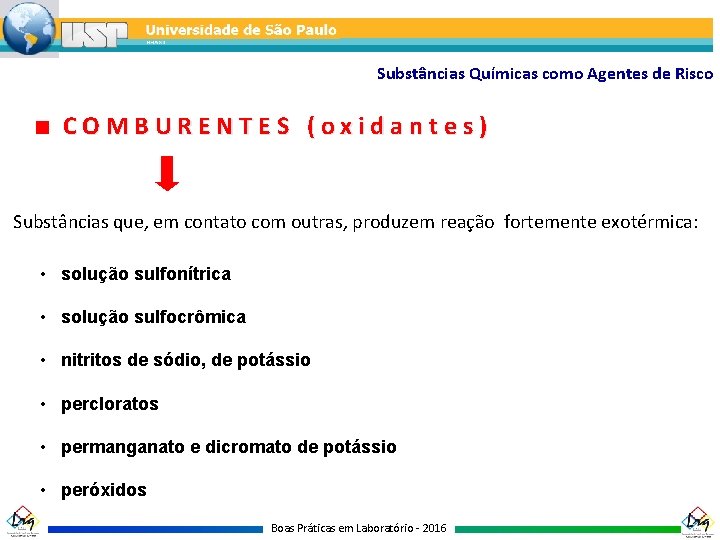 Substâncias Químicas como Agentes de Risco COMBURENTES (oxidantes) Substâncias que, em contato com outras,